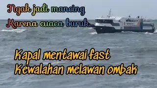 DETIK DETIK MENTAWAI FAST MENERJANG OMBAK DAN ANGIN KENCANG || KAGAK JADI MANCING KARNA CUACA BURUK