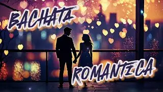 Bachata Rom&aacute;ntica - Romantic Latin Music for Love & Passion Bachata 2025