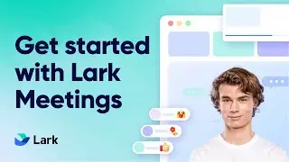 Get Started with Lark Meetings | Enhance Team Communication with Seamless Video Conferencing