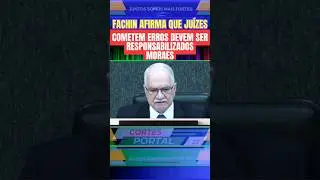 FACHIN AFIRMA QUE TODOS QUE COMENTAM ERROS DEVEM SER RESPONSABILIZADOS