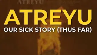 Atreyu - Our Sick Story (Thus Far) (Official Audio)