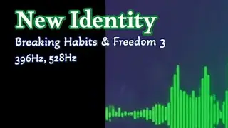 🔹️New Identity @En_LuCE Affirmations - Breaking Habits & Freedom (396Hz, 528Hz)