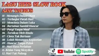 KUMPULAN LAGU SLOW ROCK TRENDING AJAY TAURUS PALING ENAK DIDENGAR SAAT BEKERJA