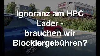 Ignoranz am HPC Lader - brauchen wir Blockiergeb&uuml;hren am Schnelllader?