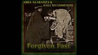 Abba Alabanza & Haile Recommended - Forgiven Fast