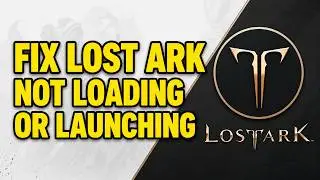 How To Fix Lost Ark Not Loading Or Launching
