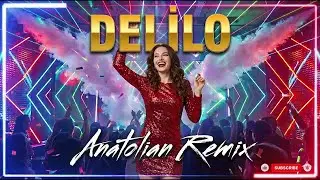 Delilo (Anatolian Remix) | Turkish Folk Remix