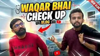 Waqar Bhai Check Up |  Car Wash | Vlog # 9