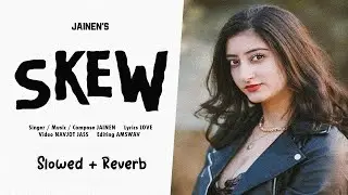 Jainen - Skew (Slowed) | Love | Navjot Jass | Amswav | Anjali Thakur | Latest Punjabi Song 2023