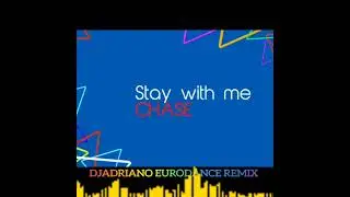 CHASE - stay with me  ( DJadriano eurodance remix)