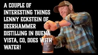 A Couple of Interesting Things Lenny Eckstein of Deerhammer Distilling Does with Water