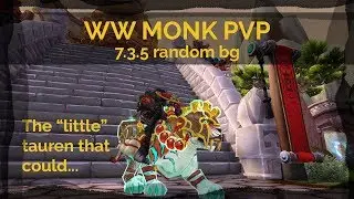 WW Monk Random BG - The little tauren that could - 7.3.5 Legion PVP