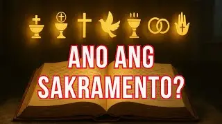 Mga Sakramento: Regalo ng Diyos sa Pananampalataya