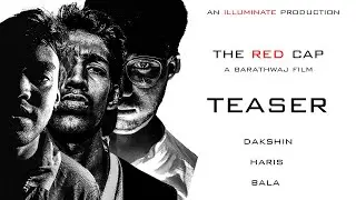 THE RED CAP -  Teaser | Tamil Short Film | 4K | ILLUMINATE | Barathwaj | Bala | Haris | Dakshin