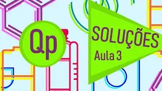 Soluções - Aula 3 - Classificações de Soluções e Mecanismo de Dissolução