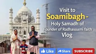 Visit to Soami Bagh- Holy Samadh of Founder of Radhasoami Faith