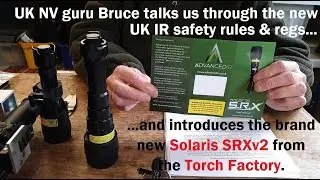New UK IR torch regs, and introducing the new Solaris SRXv2 from the Torch Factory (pt.1/3)