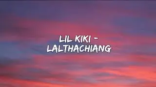 Lil kiki - Lalthachiang (Lyrics)