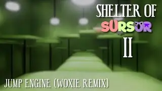 Shelter of sursur 2 OST - Jump Egine (WOXIE REMIX) 2.0