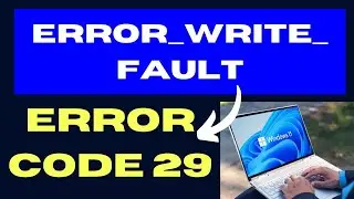 ERROR WRITE FAULT Error Code 29 on Windows 11 / 10 Fixed