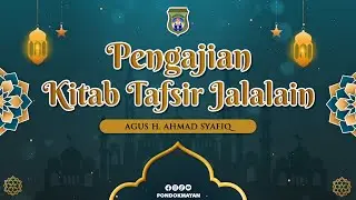 #453 PENGAJIAN KITAB TAFSIR JALALAIN II SURAT AL KHOF AYAT 07 II AGUS H.AHMAD SYAFIQ