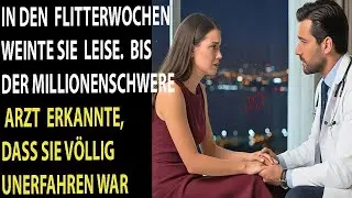 In den Flitterwochen weinte sie still, bis der reiche Arzt begriff, dass sie völlig unerfahren war