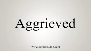 How To Say Aggrieved