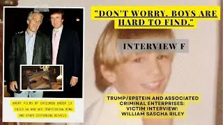 William Sascha Riley: Interview 6/6 | Epstein and Trump Allegations