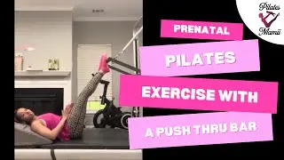 Prenatal Pilates Exercise Using the Push Thru Bar