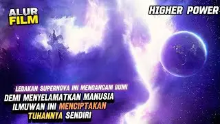 SEBUAH LEDAKAN SUPERNOVA MEMBUAT ILMUWAN INI MENCIPTAKAN TUHANNYA SENDIRI - ALUR FILM HIGHER POWER