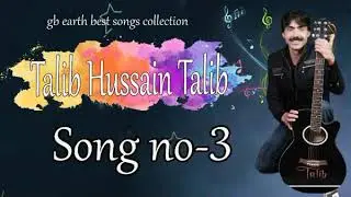 Talib Hussain Talib Shina Song || Tarif thy ||Song No 3|| GB Earth Best Shina Song collection