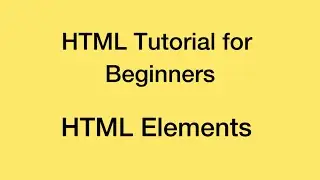 HTML Tutorial For Beginners | HTML Elements | Part 4