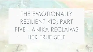 Emotionally Resilient Kids: Part Five | Simplicity Parenting Podcast #286