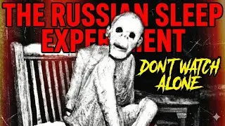 The Russian Sleep Experiment | Most Disturbing Creepypasta Ever