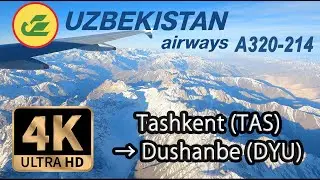 【4K Flight】Tashkent (TAS) to Dushanbe (DYU), Tajikistan, Uzbekistan Airways A320-214