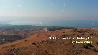 Let His Love Come Rushing In ~ Daryl Petree #Gospel