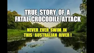 True Story of an outing gone wrong! Fatal Crocodile Attack in  Finniss River  Australia.