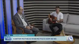 Sexta com m&uacute;sica: cantor Matheus Mineiro faz o som no BG.