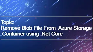 Delete Azure Blob File using .Net Core | Part-4 | Azure Blob Storage | .Net Core API