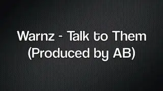 (AUDIO) Warnz - Talk to Them (Produced by AB) @Warnz_FT @ABbeats