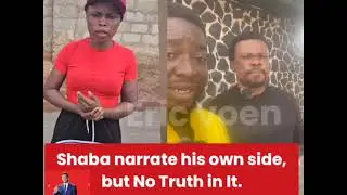 SHABA Narrate what happened but no Truth in his story 