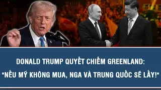 DONALD TRUMP QUYẾT CHIẾM GREENLAND: 