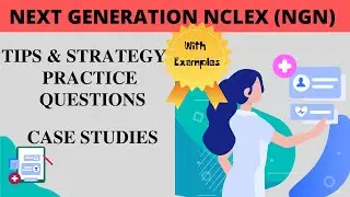 Next Generation NCLEX (NGN) Question Types, Case Study, Exam Changes, Exam length and Quick Tips