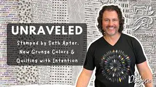 Unraveled: Stamped by Seth Apter, New Grunge Colors & Quilting with Intention