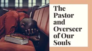 The Pastor And Overseer Of Our Souls | By Pastor Roderick Webster