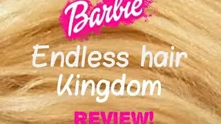 Barbie Endless hair Kingdom doll~Review