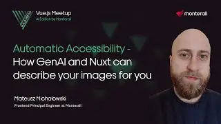 Automatic Accessibility - How GenAI and Nuxt Can Describe Images for You | Vue.js Meetup Wrocław