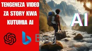 Jinsi Ya Kutengeneza Story Kwa Kutumia AI | Using ChatGPT, Microsoft Bing, Elevenlabs, and Capcut