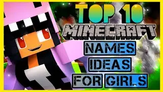 TOP 10 Best Names for Girls in Minecraft and Cool Gamer Names Ideas 2021🔥