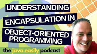 #18 | Understanding Encapsulation in Object Oriented Programming | The Java Easily Podcast